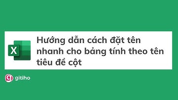 Hướng dẫn cách đặt tên nhanh cho bảng tính theo tên tiêu đề cột