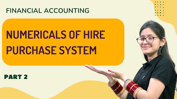 Numericals Of Hire Purchase System | Financial Accounting | Part 2 | B.COM/BBA/UG Courses/MBA/M.COM