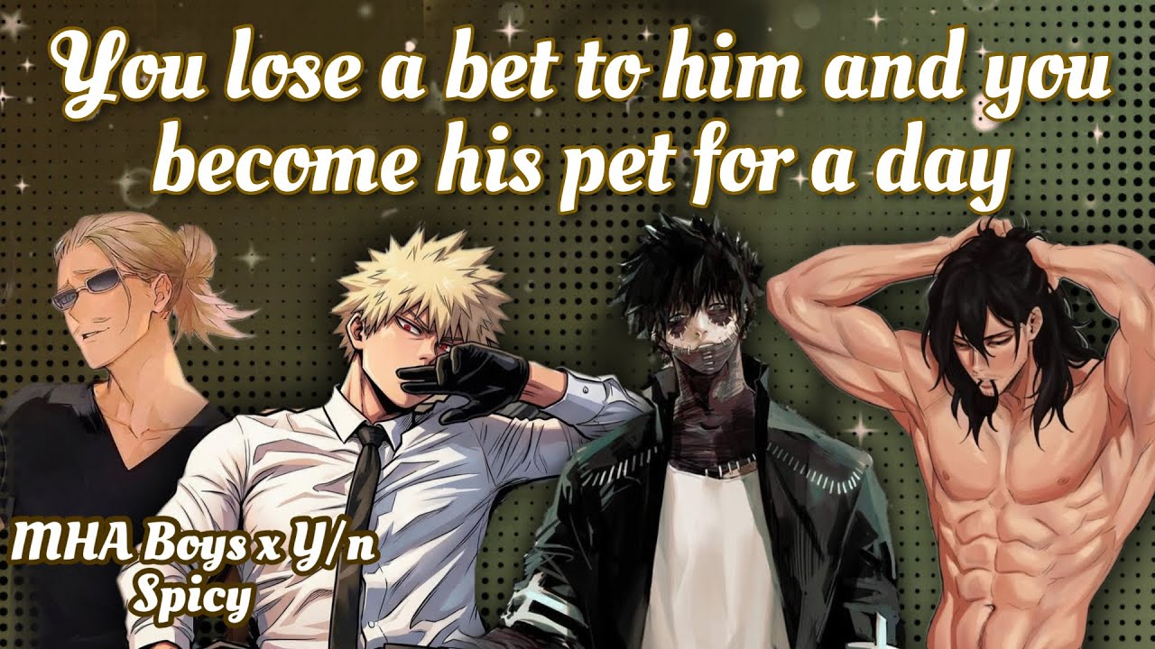 You lose a bet to him and you become his pet for a day