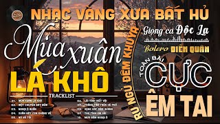 Mùa Xuân Lá Khô➤Giọng ca Đặc Biệt Hay, LK Nhạc Vàng Xưa Ngọt Ngào SAY ĐẮM BAO THẾ HỆ - Diễn Quân