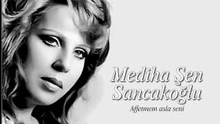 Mediha Şen Sancakoğlu ~ Affetmem Asla Seni