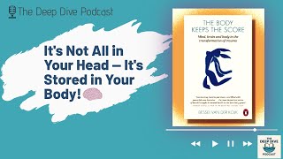The Body Keeps the Score: How Trauma Hijacks Your Brain & Body