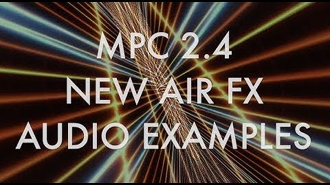 MPC 2.4 NEW AIR FX AUDIO EXAMPLES PART 1