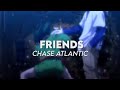 Friends  chase atlantic audio edit