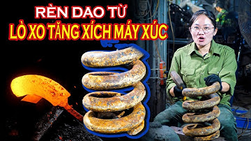 Thử Thách Rèn Dao Từ Lò Xo Tăng Xích Máy Xúc Và Cái kết