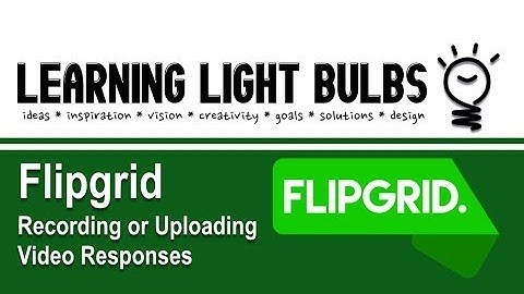 Flipgrid 2 | Recording and Uploading Videos