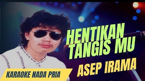 HENTIKAN TANGIS MU//KARAOKE NADA PRIA (ASEP IRAMA)