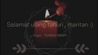 SELAMAT ULANG TAHUN , MANTAN .