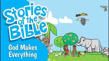 God Makes Everything | Stories of the Bible