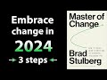 3 essential steps to master any change master of change by brad stulberg  core message