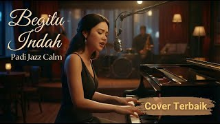 PADI - Begitu indah | Jazz Calm Enak Didengar by Rintitbulbul