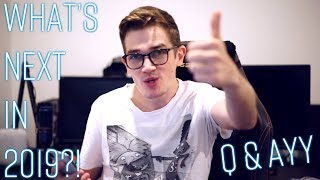 WHATS NEXT IN 2019?! (Q and Ayy)