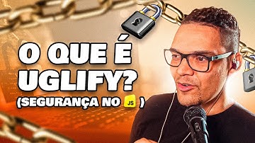 Explicando o Uglify (segurança no JavaScript e obfuscation)