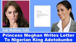 Duchess Meghan Writes Letter To Nigerian King Adetokunbo - Kate Middleton Trolls + Messiness