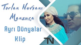 Tərlan Novxanı feat. Manzura - Ayrı Dünyalar