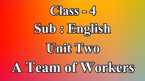 Class 4, Unit Two, A Team of Workers