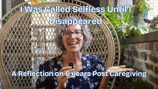 I was Called Selfless Until I Disappeared