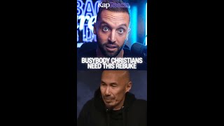 Busybody Christians NEED This Rebuke  @crazylove