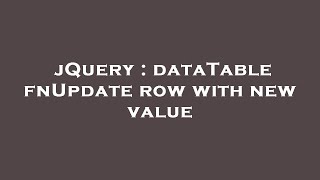 jQuery : dataTable fnUpdate row with new value