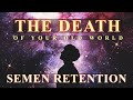 Semen retention  the death of your old world