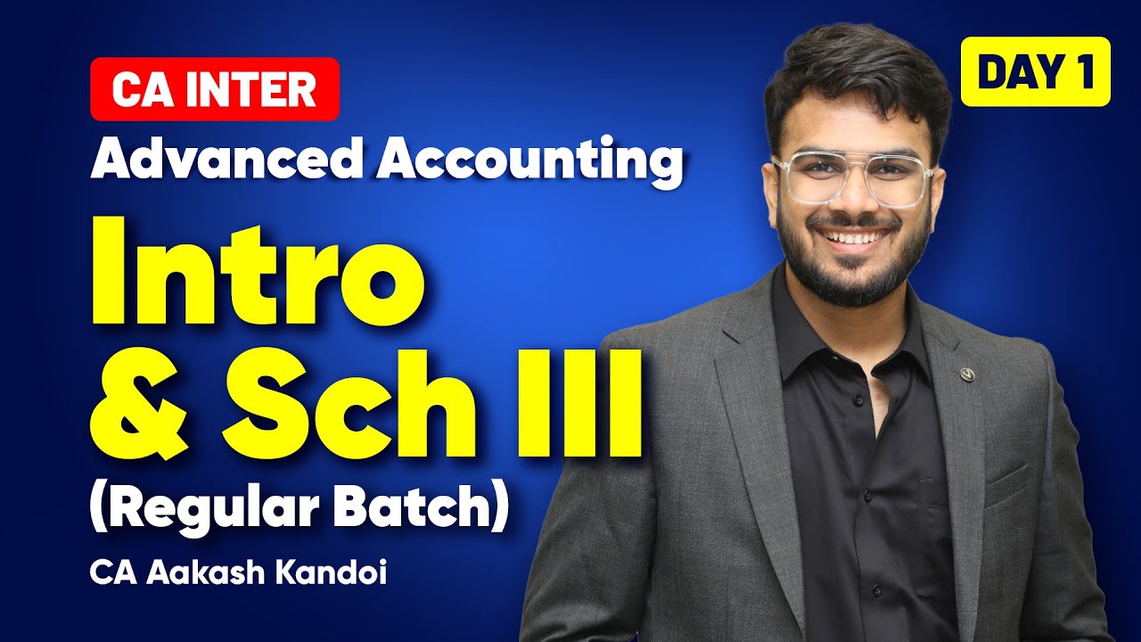 Day 01 - Advanced Accounting | Regular Batch | May/Sep'26/Jan'27 | Intro & Sch III |CA Aakash Kandoi