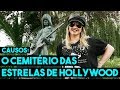 O CEMITÉRIO DAS ESTRELAS DE HOLLYWOOD | CAUSOS ESPECIAL