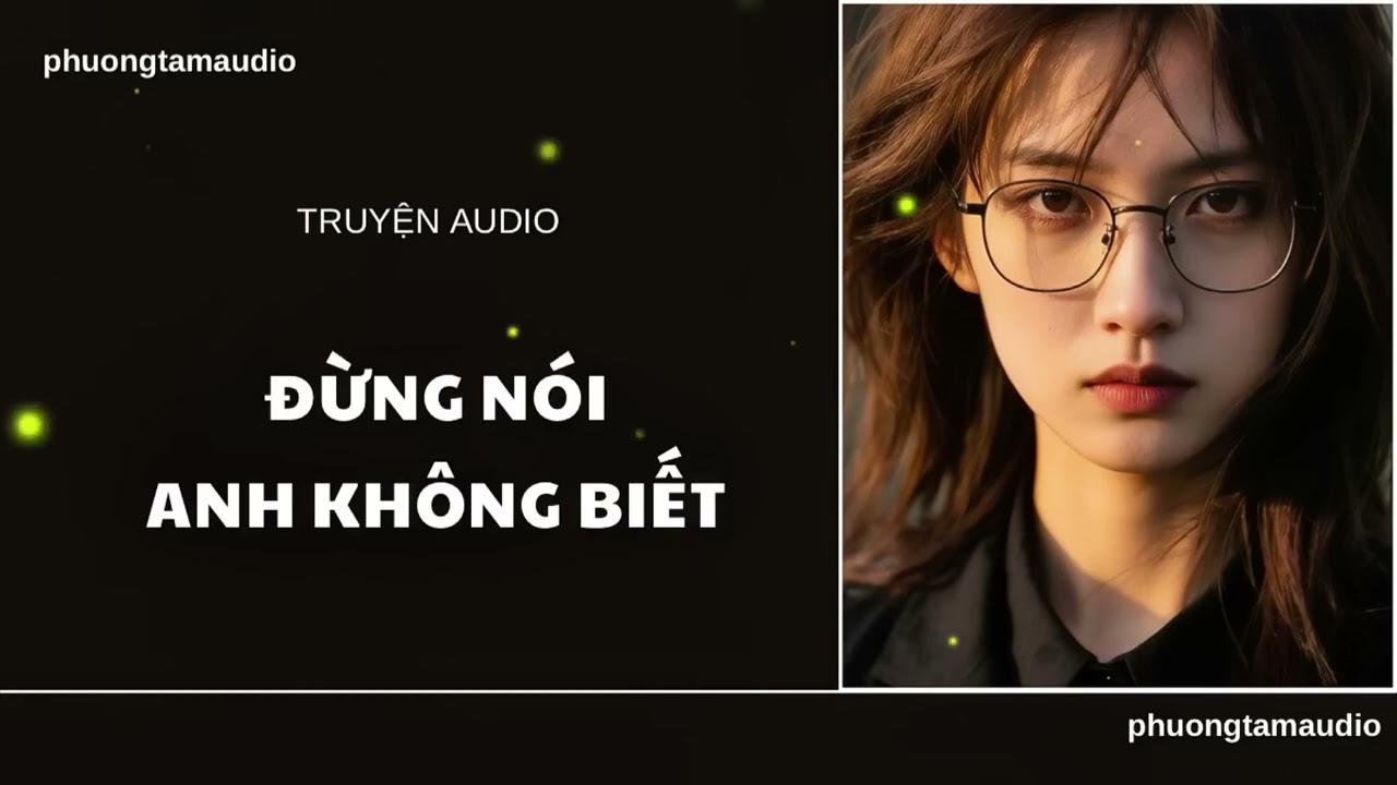 Truyện Audio | ĐỪNG NÓI ANH KHÔNG BIẾT