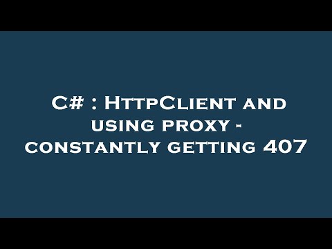 C# : HttpClient and using proxy - constantly getting 407