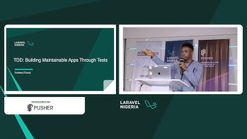 TDD: Building Maintainable Apps Through Tests @ Laravel Nigeria