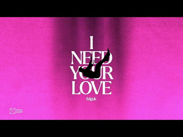 Felguk - I Need Your Love