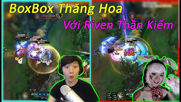 BoxBox THĂNG HOA Với Riven Thần Kiếm - Huni Lại "LAU SÀN NHÀ" Khi Đếm Số - Kha