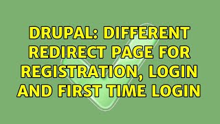 Drupal Different Redirect Page For Registration, Login And First Time Login 2 Solutions