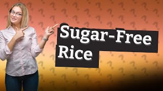 What is sugar free rice?
