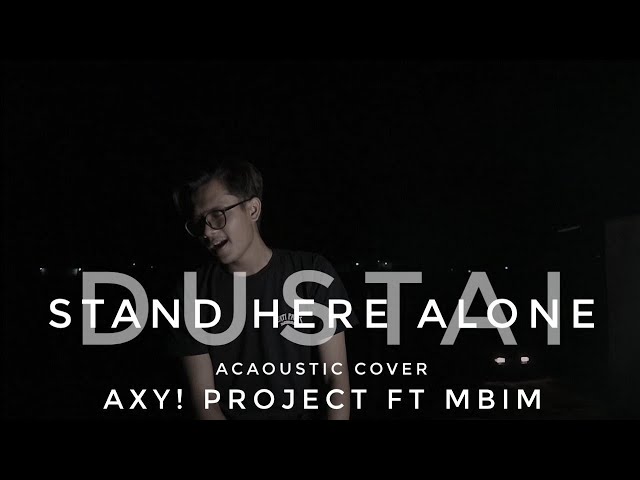 Stand Here Alone - Dustai ( Acoustic Cover ) by Axy! Project Ft. Mbim class=