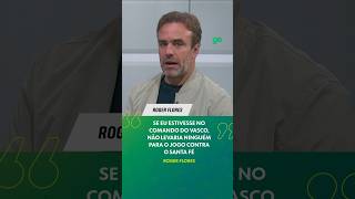 ROGER FLORES SOBRE VASCO: "NÃO LEVARIA NINGUÉM PARA O JOGO CONTRA O SANTA FÉ" | #shorts | ge.globo