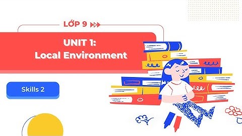 Tiếng Anh lớp 9 Unit 1: Skills 2 - Sách mới