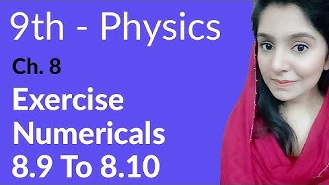 9th Class Physics ,Ch 8, Exercise Numerical no 8.9 & 8.10-Physics Ch 8- Matric Part 1