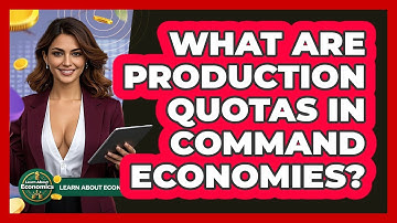 What Are Production Quotas In Command Economies? - Learn About Economics
