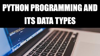 Python Basics and its Data Types