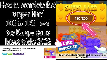 How to complete fast supper Hard 120 Level toy Escape game latest tricks 2022