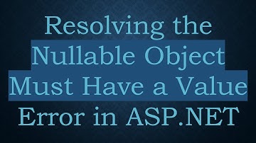 Resolving the Nullable Object Must Have a Value Error in ASP.NET