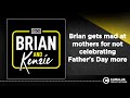 Brian gets mad at mothers for not celebrating Father's Day more