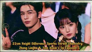 22cm Height Difference Sparks Unreal Chemistry: Zhang Linghe & Tian Xiwei’s Cp Exposed! #layzhang screenshot 4