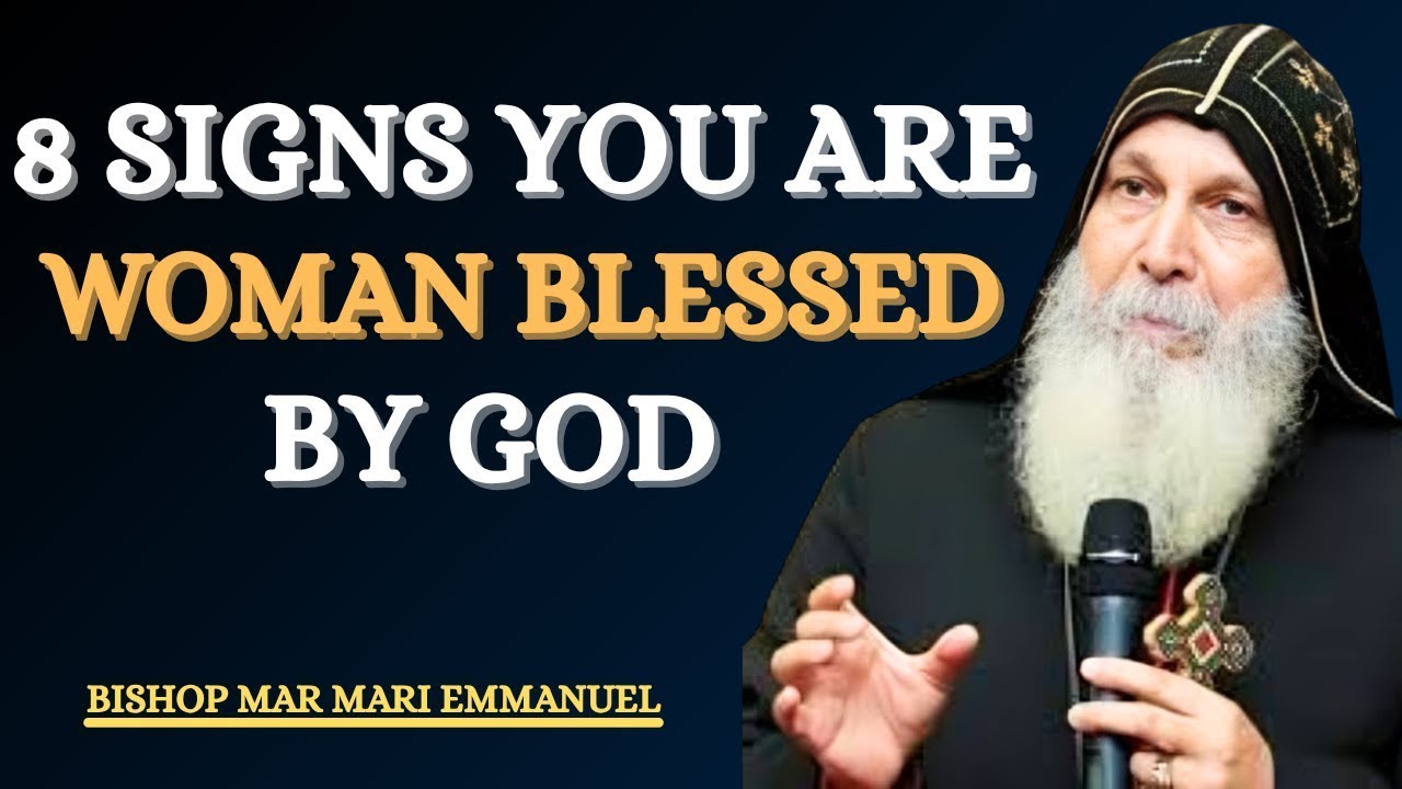 8  signs you are awoman blessed by god bishop mar mari emmanuel sermon
