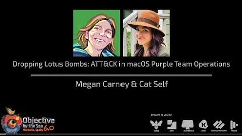 #OBTS v6.0: "Dropping Lotus Bombs: ATT&CK in macOS Purple Team Operations" - Cat Self & Megan Carney