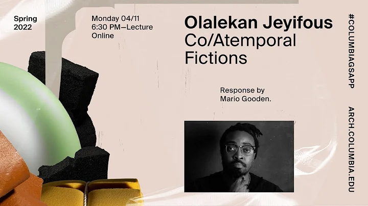 Columbia GSAPP Dean's Lecture Series: Olalekan Jey...