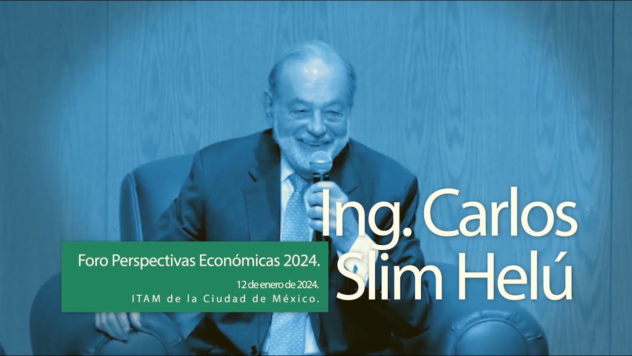 Conferencia Ing. Carlos Slim Helú, ITAM de la CDMX,  Foro Perspectivas Económicas, 12 enero 2024.