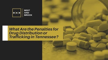 What Are the Penalties for Drug Distribution or Trafficking in Tennessee? Know The Consequences!