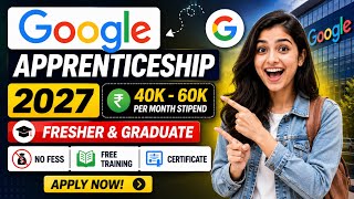 🛑Google Apprenticeship 2027 🔥 | ₹40K - ₹60K/Month Stipend | Freshers & Graduates Apply