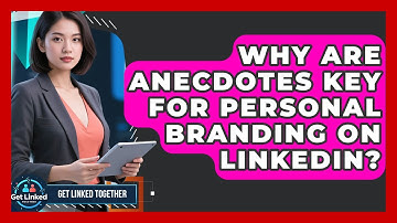 Why Are Anecdotes Key For Personal Branding On LinkedIn? - Get Linked Together